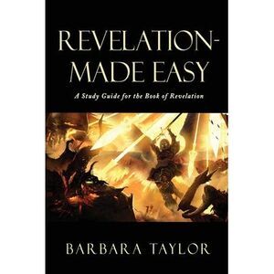 Revelation - Made Easy: A Study Guide for the Book of Revelation -- Barbara Tayl